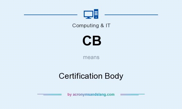 What does CB mean? It stands for Certification Body