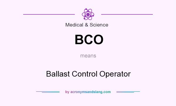 What does BCO mean? It stands for Ballast Control Operator