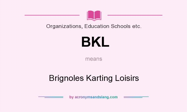 What does BKL mean? It stands for Brignoles Karting Loisirs