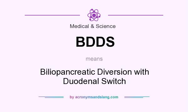 What does BDDS mean? It stands for Biliopancreatic Diversion with Duodenal Switch