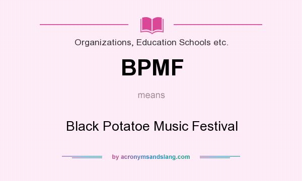 What does BPMF mean? It stands for Black Potatoe Music Festival