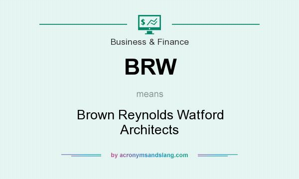 What does BRW mean? It stands for Brown Reynolds Watford Architects