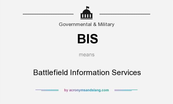 What does BIS mean? It stands for Battlefield Information Services