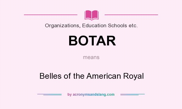 What does BOTAR mean? It stands for Belles of the American Royal