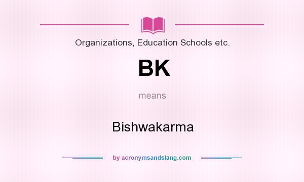 What does BK mean? It stands for Bishwakarma