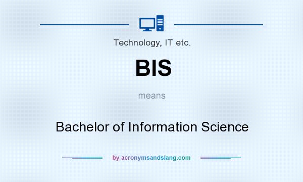 What does BIS mean? It stands for Bachelor of Information Science