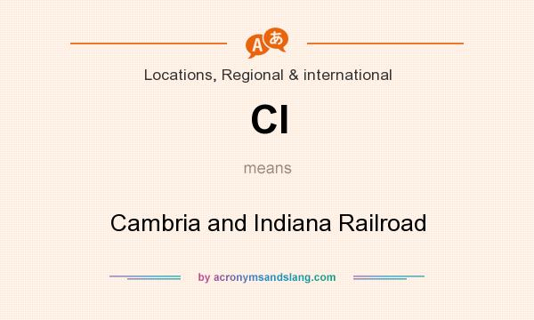 What does CI mean? It stands for Cambria and Indiana Railroad