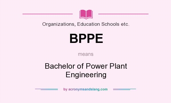What does BPPE mean? It stands for Bachelor of Power Plant Engineering