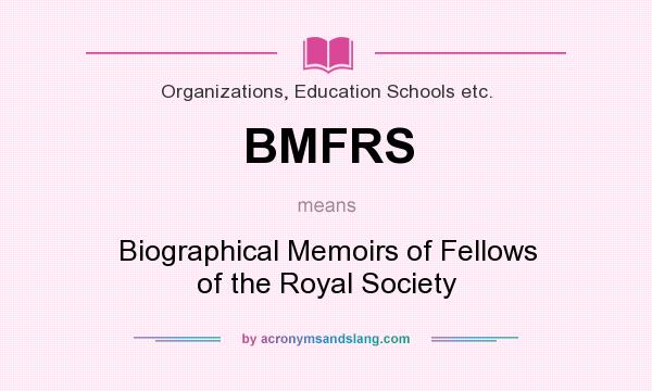 What does BMFRS mean? It stands for Biographical Memoirs of Fellows of the Royal Society