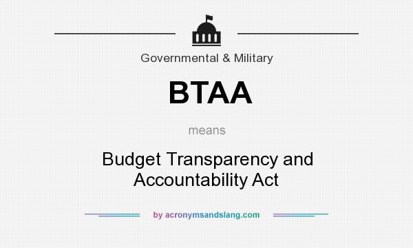 What does BTAA mean? It stands for Budget Transparency and Accountability Act