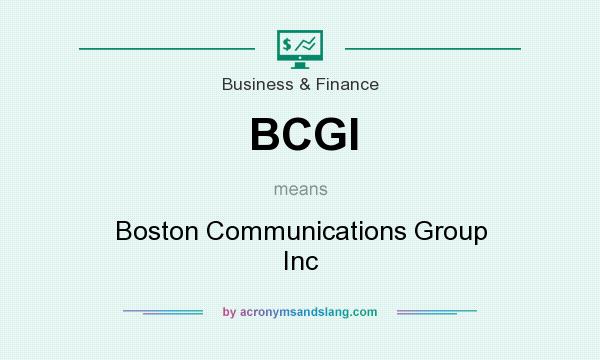 What does BCGI mean? It stands for Boston Communications Group Inc
