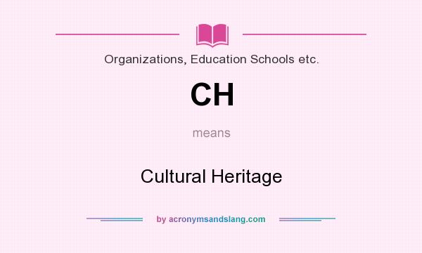 What does CH mean? It stands for Cultural Heritage