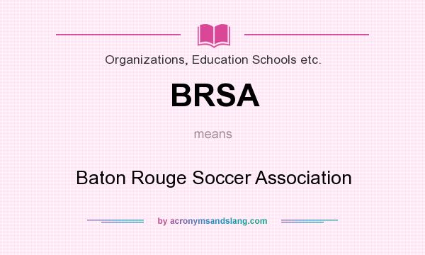 What does BRSA mean? It stands for Baton Rouge Soccer Association