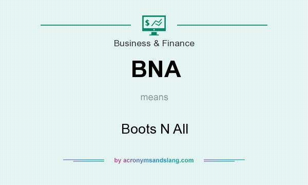 What does BNA mean? It stands for Boots N All