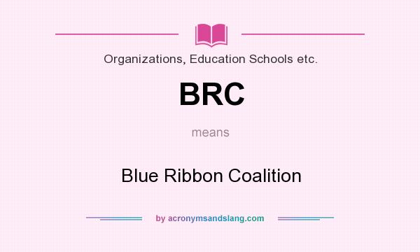 What does BRC mean? It stands for Blue Ribbon Coalition