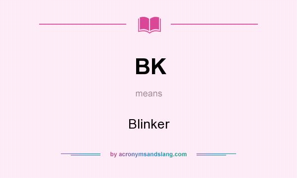 What does BK mean? It stands for Blinker