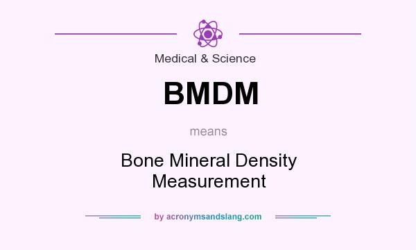 What does BMDM mean? It stands for Bone Mineral Density Measurement