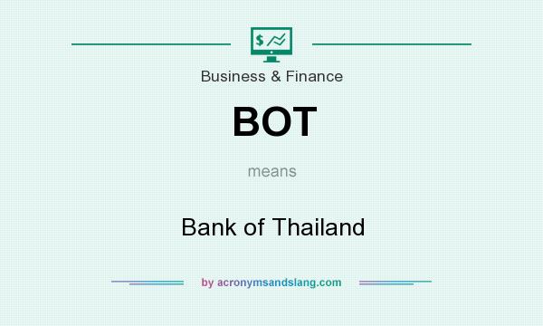 What does BOT mean? It stands for Bank of Thailand