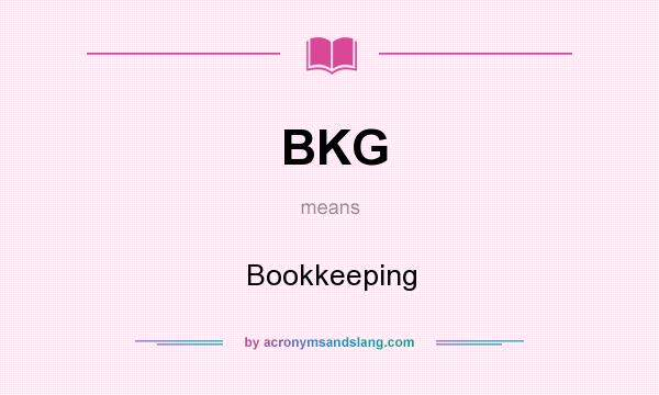 What does BKG mean? It stands for Bookkeeping