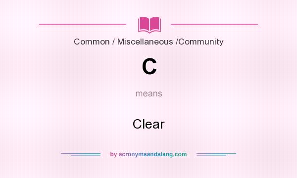 What does C mean? It stands for Clear