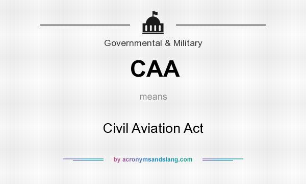 What does CAA mean? It stands for Civil Aviation Act