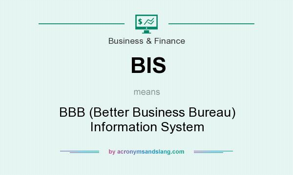 What does BIS mean? It stands for BBB (Better Business Bureau) Information System