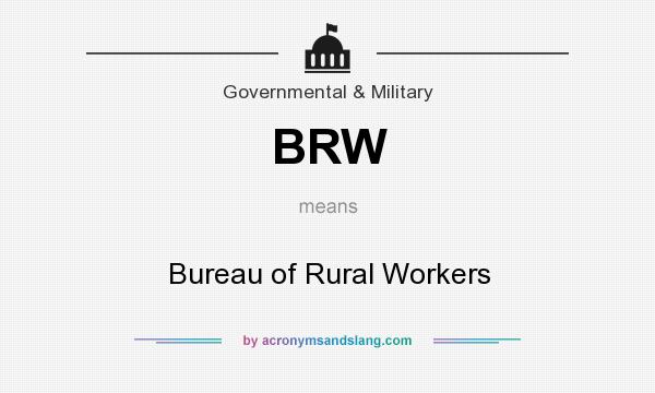 What does BRW mean? It stands for Bureau of Rural Workers