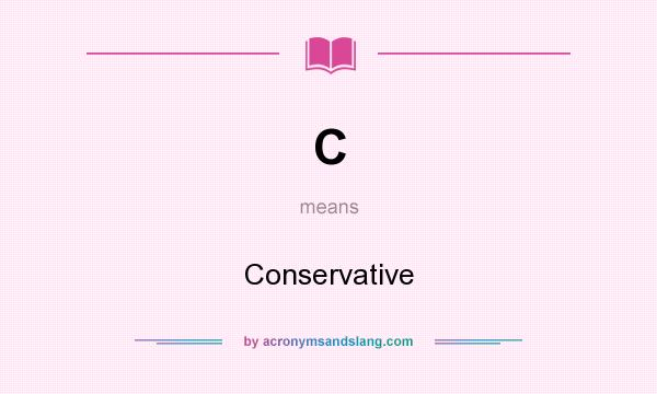 What does C mean? It stands for Conservative