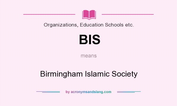 What does BIS mean? It stands for Birmingham Islamic Society