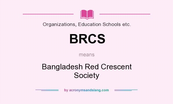 What does BRCS mean? It stands for Bangladesh Red Crescent Society