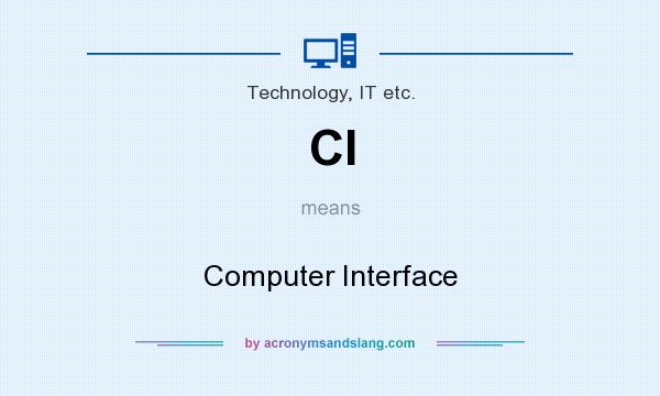 What does CI mean? It stands for Computer Interface