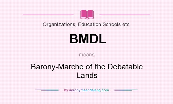 What does BMDL mean? It stands for Barony-Marche of the Debatable Lands