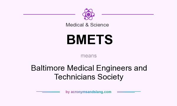 What does BMETS mean? It stands for Baltimore Medical Engineers and Technicians Society