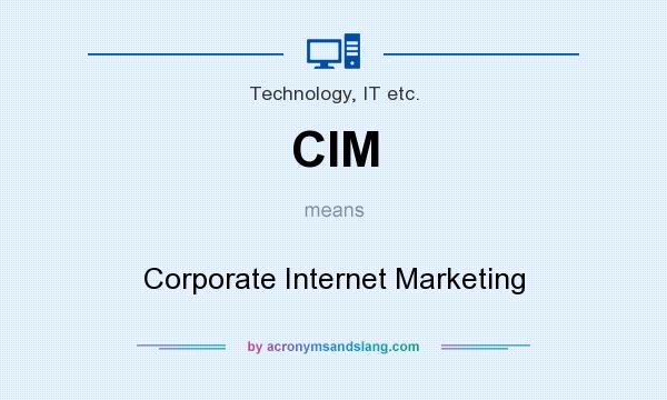 What does CIM mean? It stands for Corporate Internet Marketing