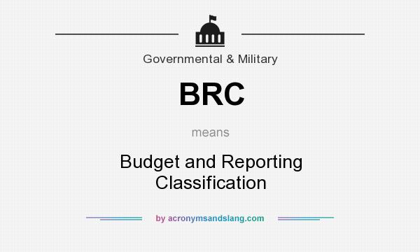 What does BRC mean? It stands for Budget and Reporting Classification