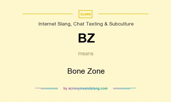 What does BZ mean? It stands for Bone Zone