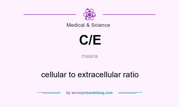 What does C/E mean? It stands for cellular to extracellular ratio
