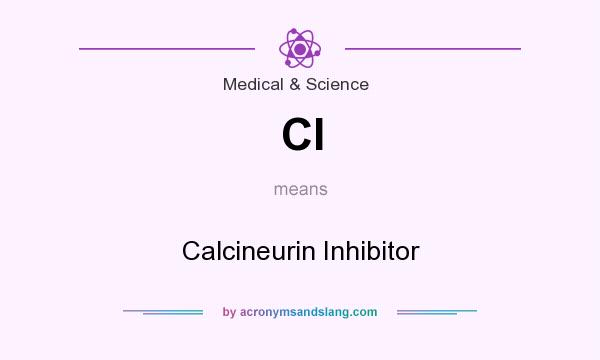 What does CI mean? It stands for Calcineurin Inhibitor