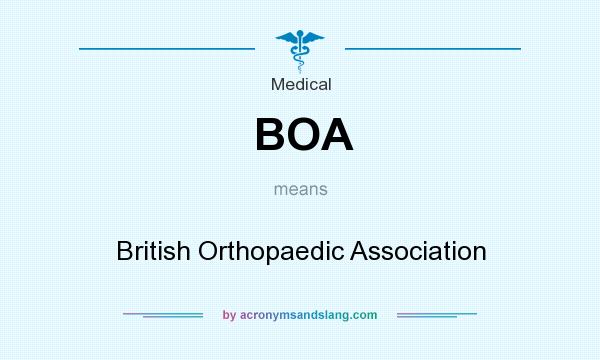 What does BOA mean? It stands for British Orthopaedic Association