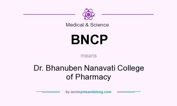What does BNCP mean? It stands for Dr. Bhanuben Nanavati College of Pharmacy