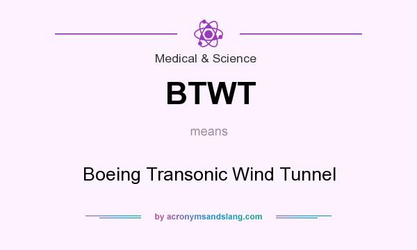 What does BTWT mean? It stands for Boeing Transonic Wind Tunnel