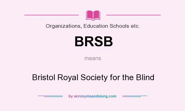 What does BRSB mean? It stands for Bristol Royal Society for the Blind