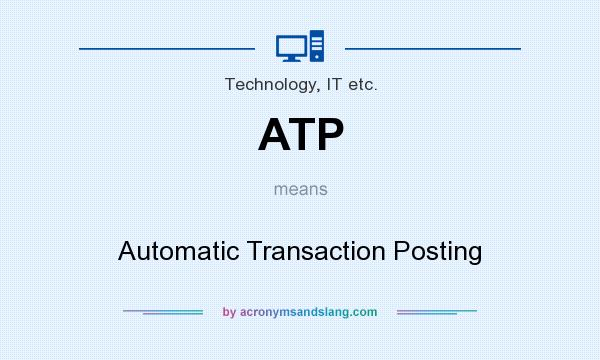 What does ATP mean? It stands for Automatic Transaction Posting
