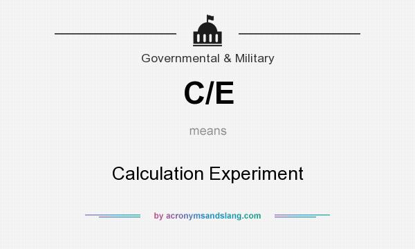 What does C/E mean? It stands for Calculation Experiment