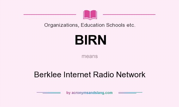 What does BIRN mean? It stands for Berklee Internet Radio Network