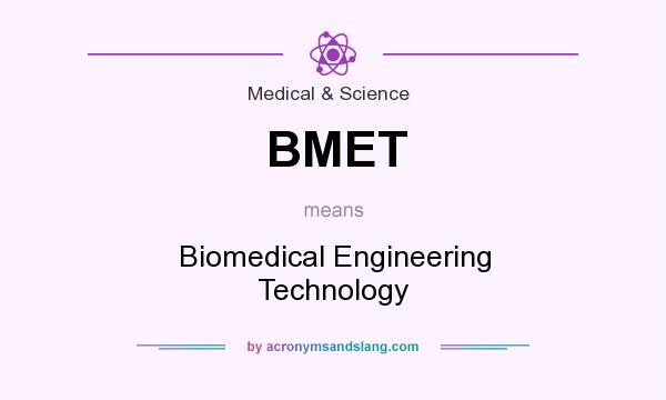 What does BMET mean? It stands for Biomedical Engineering Technology