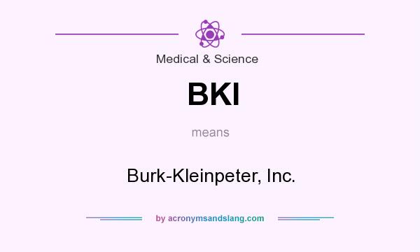 What does BKI mean? It stands for Burk-Kleinpeter, Inc.