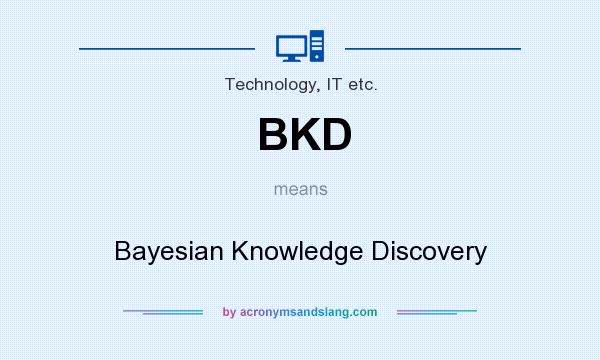 What does BKD mean? It stands for Bayesian Knowledge Discovery