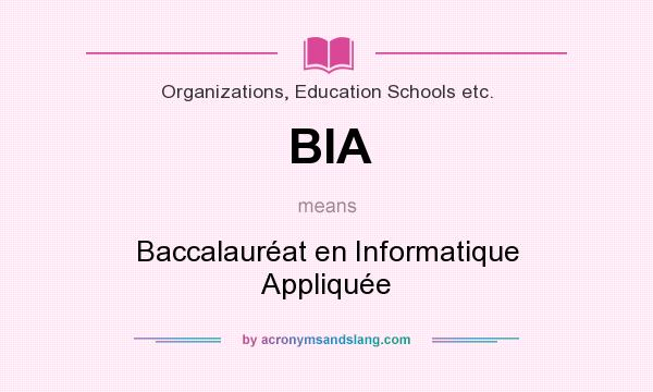 What does BIA mean? It stands for Baccalauréat en Informatique Appliquée