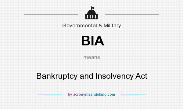 What does BIA mean? It stands for Bankruptcy and Insolvency Act